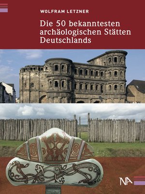cover image of Die 50 bekanntesten archäologischen Stätten Deutschlands
